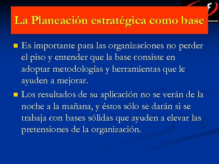 La Planeación estratégica como base Es importante para las organizaciones no perder el piso