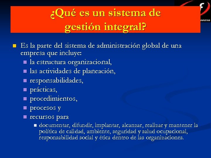 ¿Qué es un sistema de gestión integral? n Es la parte del sistema de