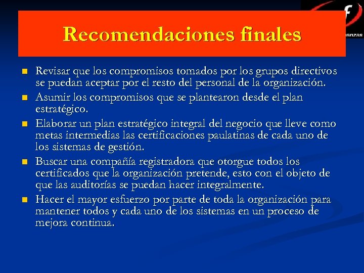 Recomendaciones finales n n n Revisar que los compromisos tomados por los grupos directivos