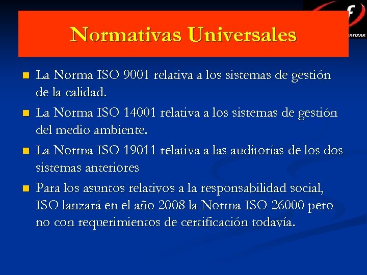 Normativas Universales n n La Norma ISO 9001 relativa a los sistemas de gestión