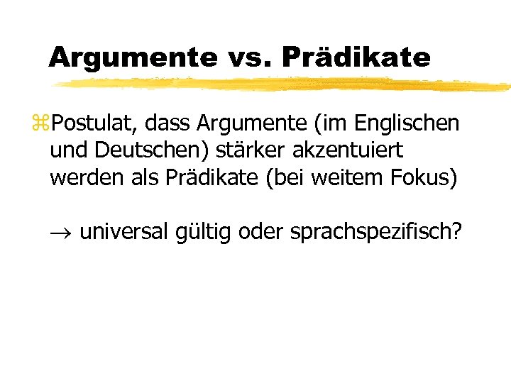 Argumente vs. Prädikate z. Postulat, dass Argumente (im Englischen und Deutschen) stärker akzentuiert werden