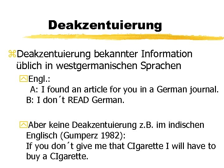 Deakzentuierung z. Deakzentuierung bekannter Information üblich in westgermanischen Sprachen y. Engl. : A: I