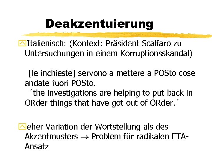 Deakzentuierung y. Italienisch: (Kontext: Präsident Scalfaro zu Untersuchungen in einem Korruptionsskandal) [le inchieste] servono