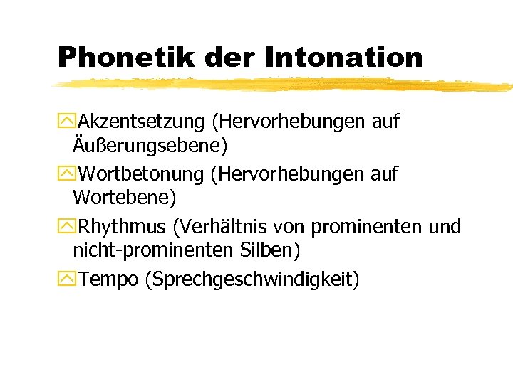 Phonetik der Intonation y. Akzentsetzung (Hervorhebungen auf Äußerungsebene) y. Wortbetonung (Hervorhebungen auf Wortebene) y.