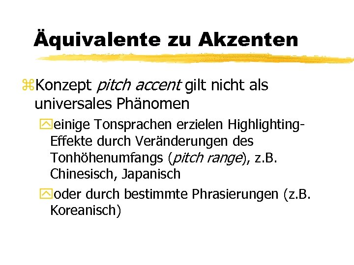 Äquivalente zu Akzenten z. Konzept pitch accent gilt nicht als universales Phänomen yeinige Tonsprachen