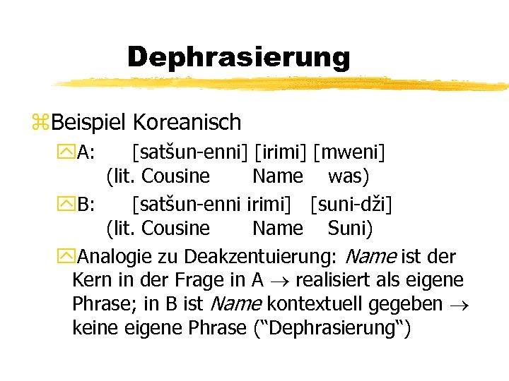 Dephrasierung z. Beispiel Koreanisch y. A: [satšun-enni] [irimi] [mweni] (lit. Cousine Name was) y.