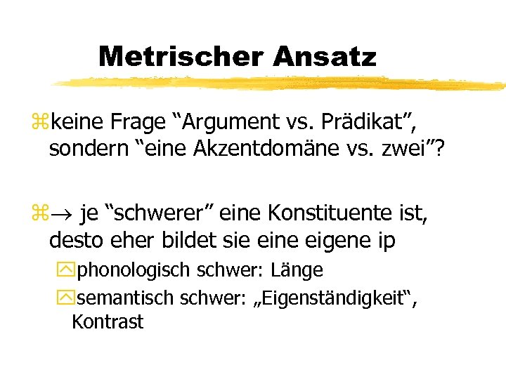 Metrischer Ansatz zkeine Frage “Argument vs. Prädikat”, sondern “eine Akzentdomäne vs. zwei”? z je