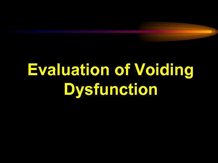 Evaluation of Voiding Dysfunction 