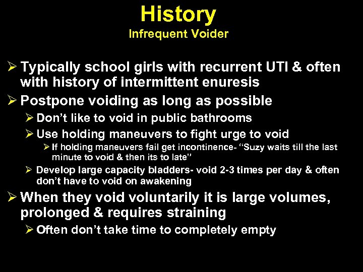 History Infrequent Voider Ø Typically school girls with recurrent UTI & often with history