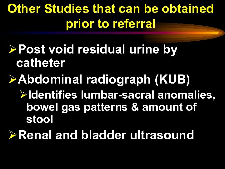 Other Studies that can be obtained prior to referral ØPost void residual urine by