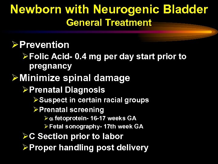 Newborn with Neurogenic Bladder General Treatment Ø Prevention ØFolic Acid- 0. 4 mg per