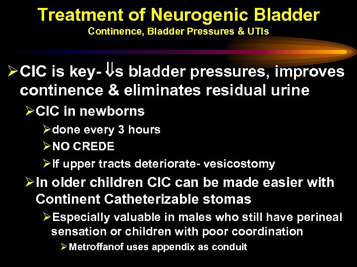 Treatment of Neurogenic Bladder Continence, Bladder Pressures & UTIs Ø CIC is key- s