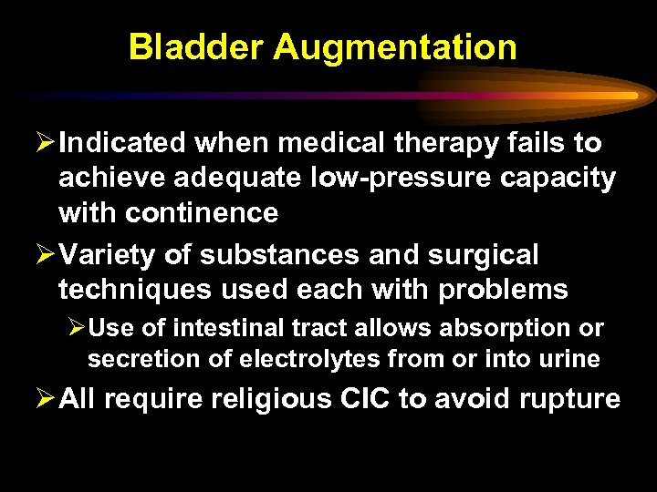 Bladder Augmentation Ø Indicated when medical therapy fails to achieve adequate low-pressure capacity with
