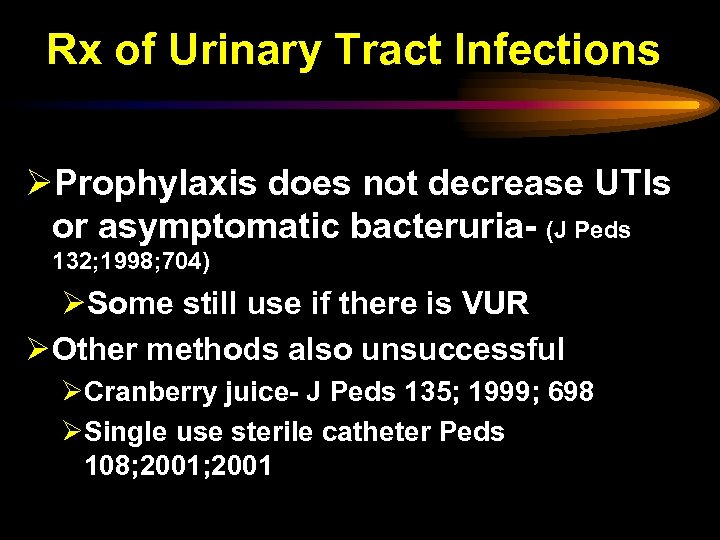 Rx of Urinary Tract Infections ØProphylaxis does not decrease UTIs or asymptomatic bacteruria- (J
