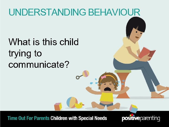 UNDERSTANDING BEHAVIOUR What is this child trying to communicate? 