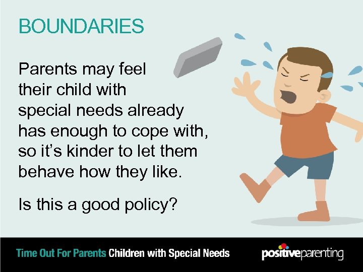 BOUNDARIES Parents may feel their child with special needs already has enough to cope