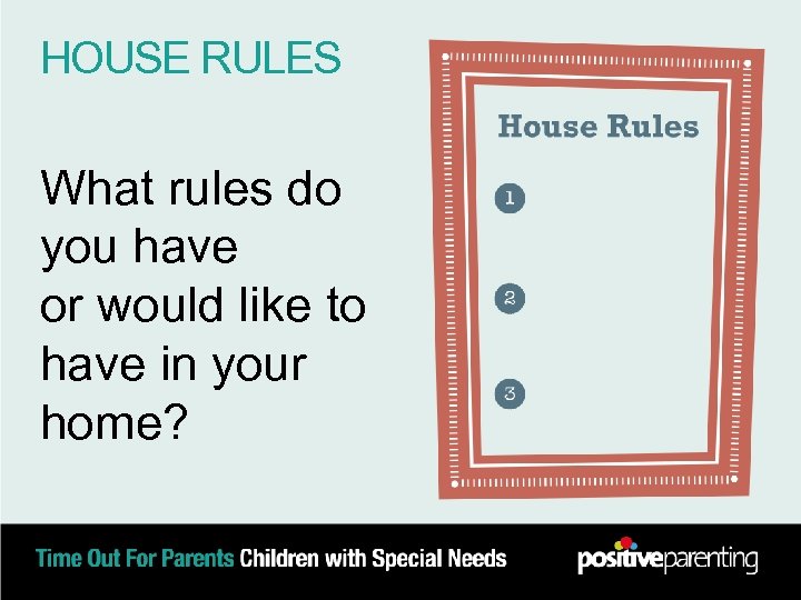 HOUSE RULES What rules do you have or would like to have in your