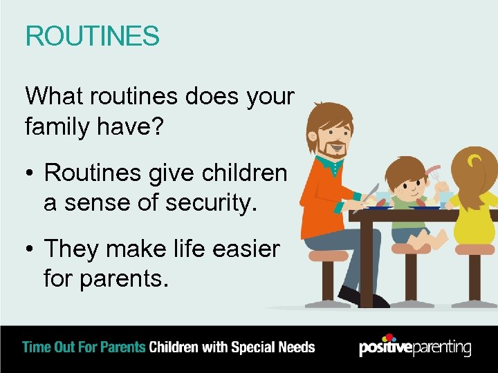 ROUTINES What routines does your family have? • Routines give children a sense of