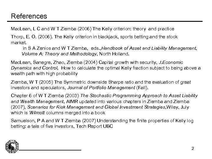 References Mac. Lean, L C and W T Ziemba (2006) The Kelly criterion: theory