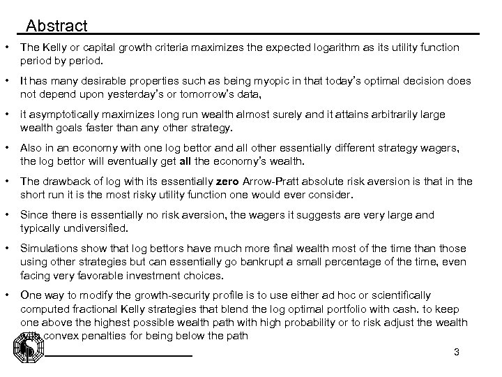 Abstract • The Kelly or capital growth criteria maximizes the expected logarithm as its
