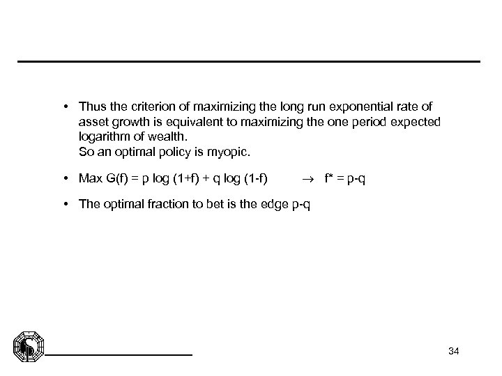  • Thus the criterion of maximizing the long run exponential rate of asset