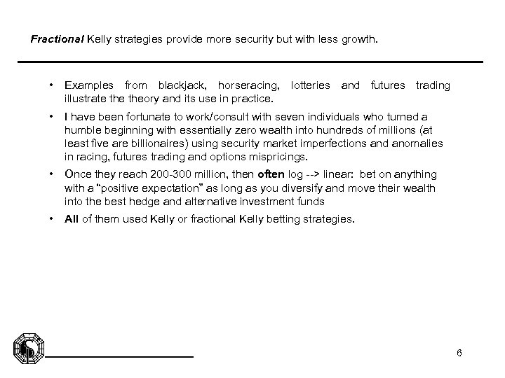 Fractional Kelly strategies provide more security but with less growth. • Examples from blackjack,