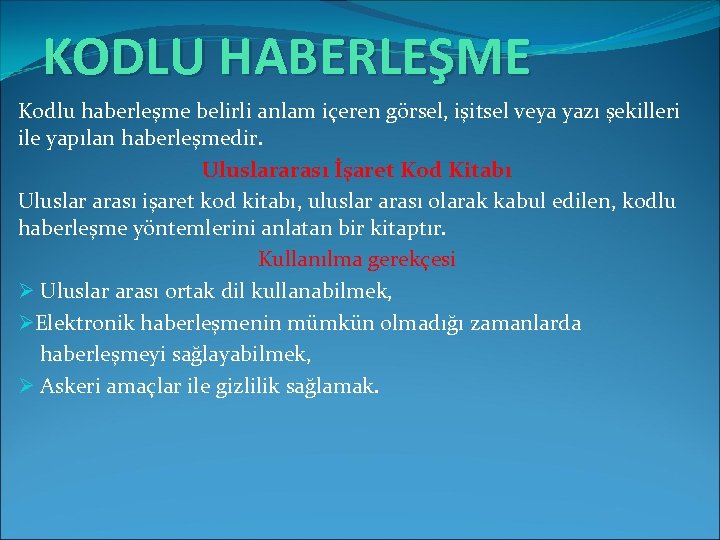 KODLU HABERLEŞME Kodlu haberleşme belirli anlam içeren görsel, işitsel veya yazı şekilleri ile yapılan