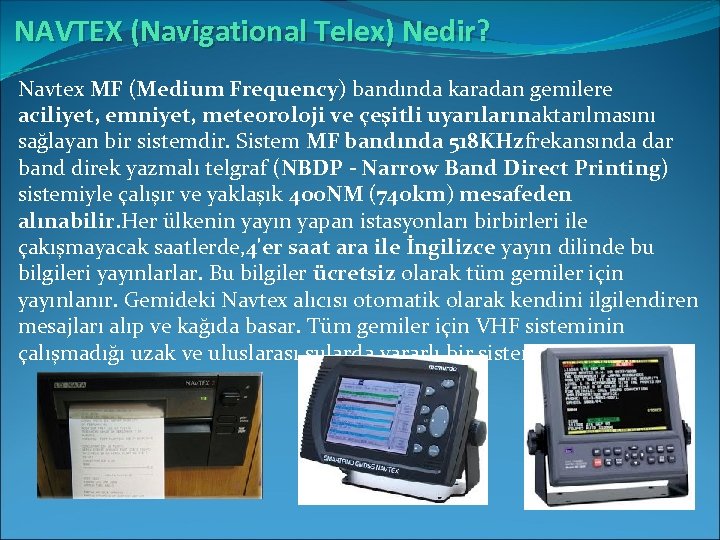 NAVTEX (Navigational Telex) Nedir? Navtex MF (Medium Frequency) bandında karadan gemilere aciliyet, emniyet, meteoroloji