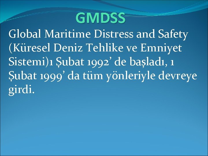 GMDSS Global Maritime Distress and Safety (Küresel Deniz Tehlike ve Emniyet Sistemi)1 Şubat 1992’