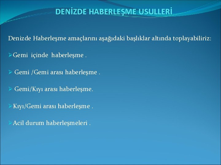  DENİZDE HABERLEŞME USULLERİ Denizde Haberleşme amaçlarını aşağıdaki başlıklar altında toplayabiliriz: ØGemi içinde haberleşme.