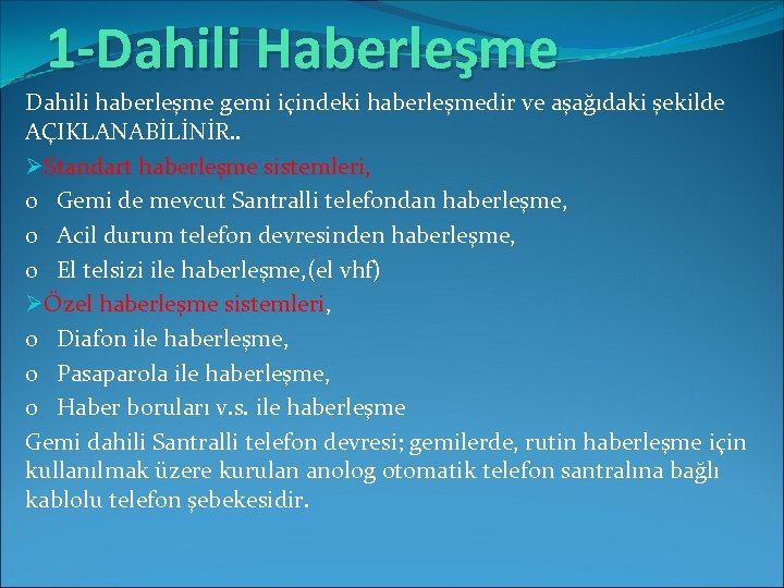 1 -Dahili Haberleşme Dahili haberleşme gemi içindeki haberleşmedir ve aşağıdaki şekilde AÇIKLANABİLİNİR. . ØStandart