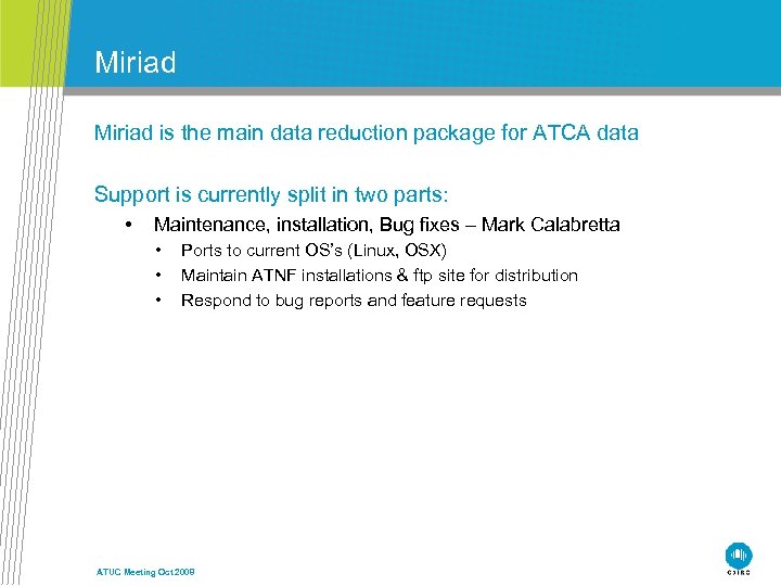 Miriad is the main data reduction package for ATCA data Support is currently split