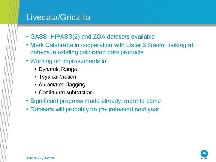 Livedata/Gridzilla • GASS, HIPASS(2) and ZOA datasets available • Mark Calabretta in cooperation with