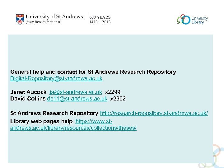 General help and contact for St Andrews Research Repository Digital-Repository@st-andrews. ac. uk Janet Aucock