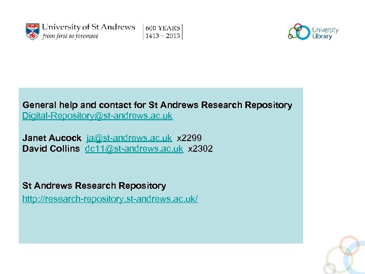 General help and contact for St Andrews Research Repository Digital-Repository@st-andrews. ac. uk Janet Aucock