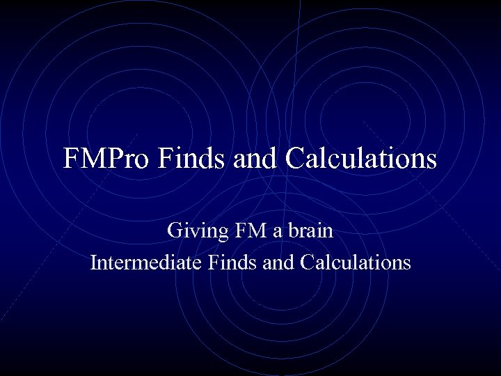FMPro Finds and Calculations Giving FM a brain Intermediate Finds and Calculations 