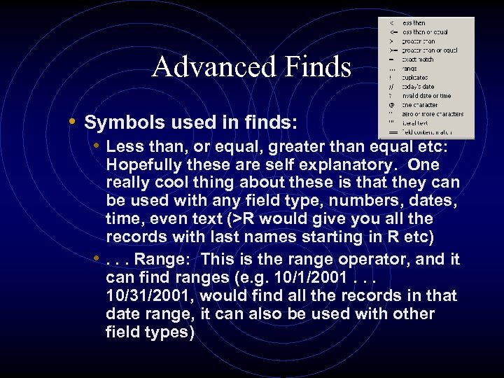 Advanced Finds • Symbols used in finds: • Less than, or equal, greater than