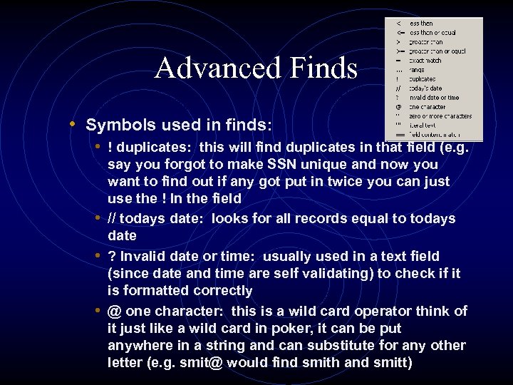 Advanced Finds • Symbols used in finds: • ! duplicates: this will find duplicates