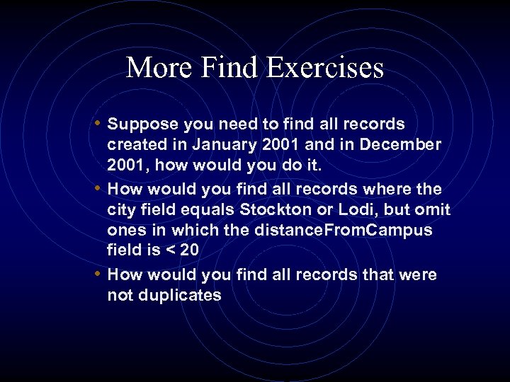More Find Exercises • Suppose you need to find all records created in January