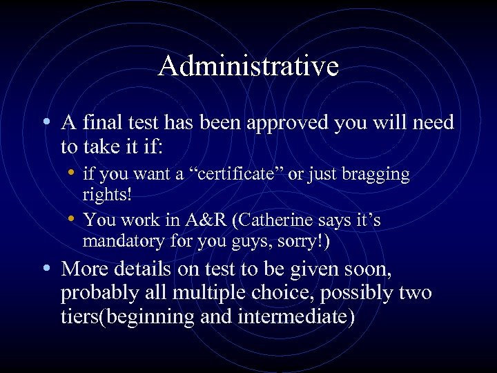 Administrative • A final test has been approved you will need to take it