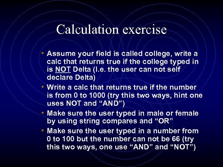 Calculation exercise • Assume your field is called college, write a calc that returns