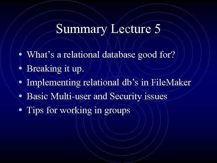 Summary Lecture 5 • • • What’s a relational database good for? Breaking it