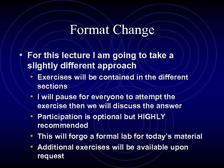 Format Change • For this lecture I am going to take a slightly different