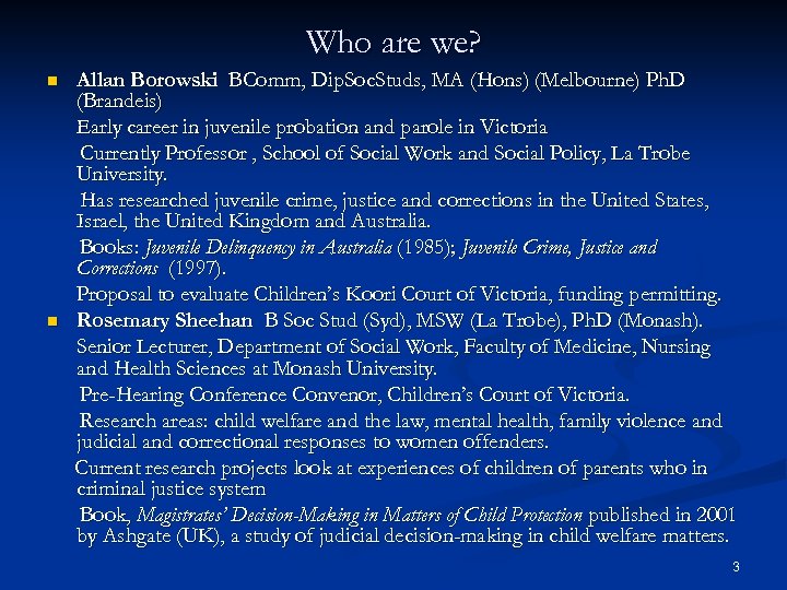 Who are we? n n Allan Borowski BComm, Dip. Soc. Studs, MA (Hons) (Melbourne)