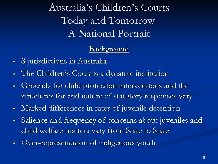 Australia’s Children’s Courts Today and Tomorrow: A National Portrait • • • Background 8