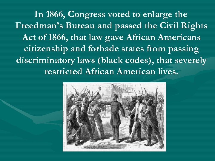 In 1866, Congress voted to enlarge the Freedman’s Bureau and passed the Civil Rights