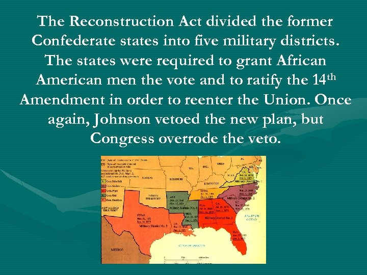 The Reconstruction Act divided the former Confederate states into five military districts. The states