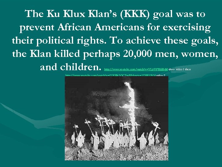 The Ku Klux Klan’s (KKK) goal was to prevent African Americans for exercising their
