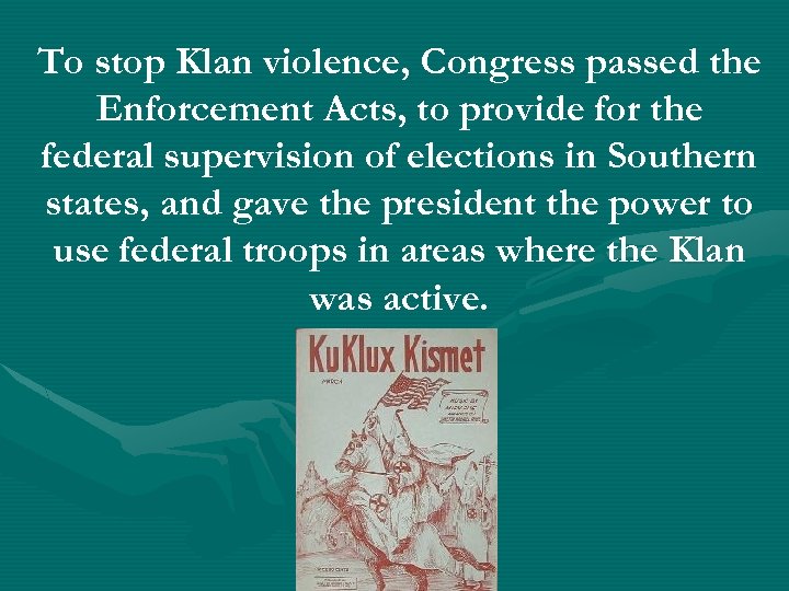 To stop Klan violence, Congress passed the Enforcement Acts, to provide for the federal