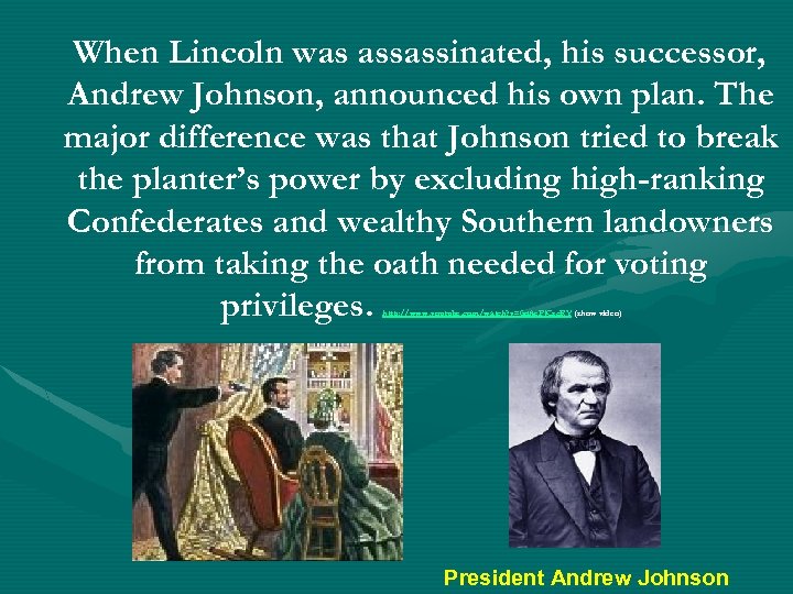 When Lincoln was assassinated, his successor, Andrew Johnson, announced his own plan. The major